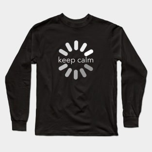 Keep Calm I'm loading Long Sleeve T-Shirt